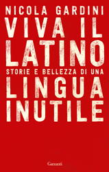 W il latino. Storia e bellezza di una lingua inutile