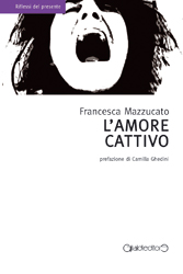 L'Amore Cattivo, di Francesca Mazzucato