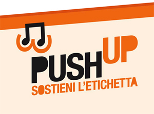 Push Up, torna il contest per etichette discografiche. 12.400 euro al 1° classificato