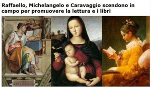 Raffaello, Michelangelo e Caravaggio scendono in campo per promuovere la lettura e i libri